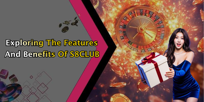 Exploring The Features And Benefits Of S8CLUB